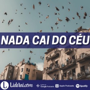 Liderai 303 | Nada cai do céu