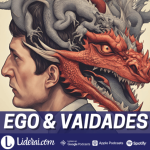 Liderai 304 | Ego & Vaidades